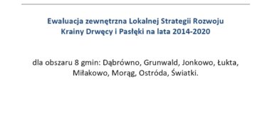 Raport z ewaluacji zewnętrznej Lokalnej Strategii Rozwoju Krainy Drwęcy i Pasłęki na lata 2014-2020